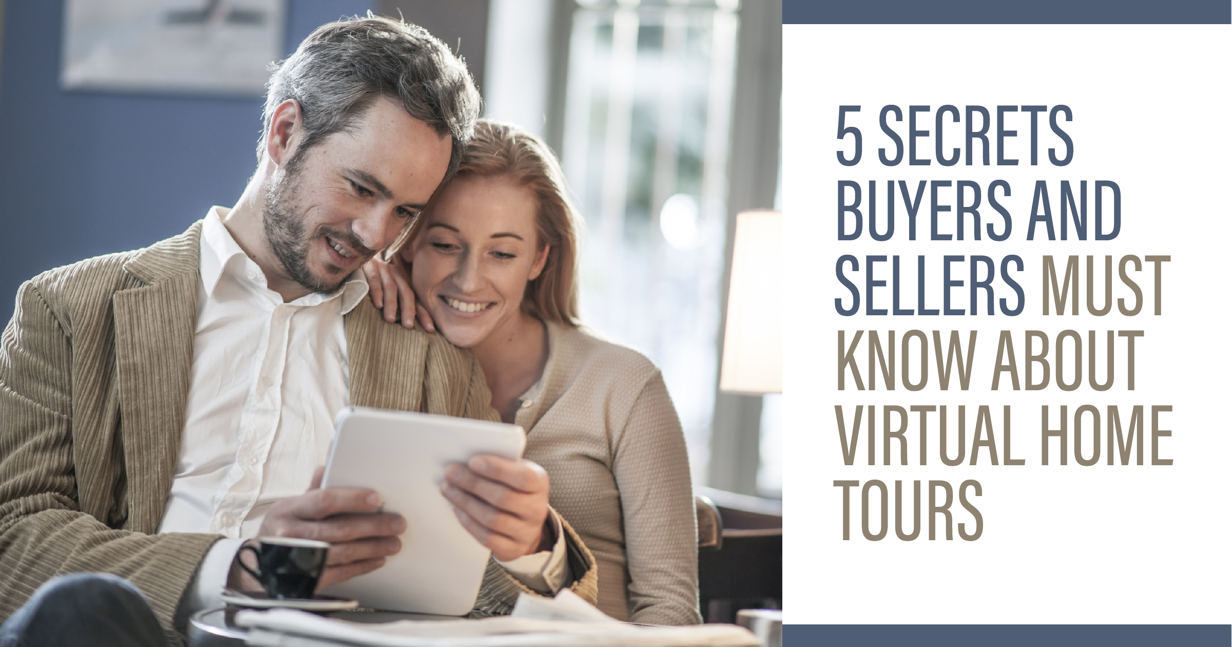 5 Secrets Buyers and Sellers Must Know About Virtual Home Tours couple watching virtual tour on tablet
