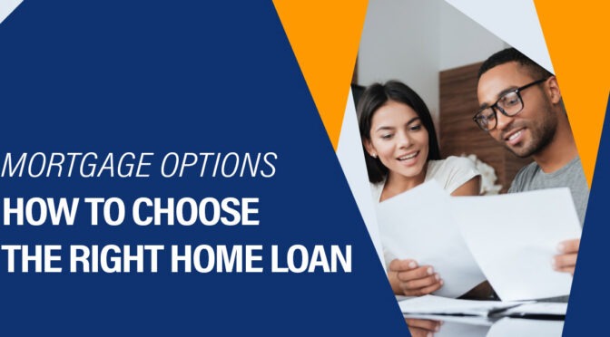 Mortgage Options: How to Choose the Right Home Loan