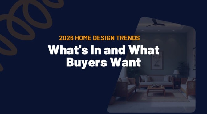 2026 Home Design Trends: What Today’s Buyers Want